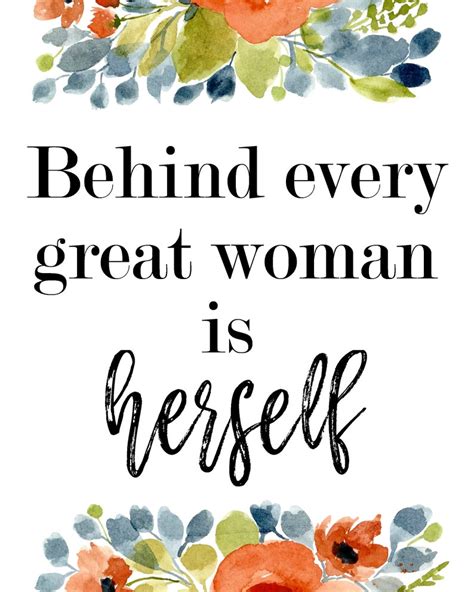 Behind every great woman is herself.